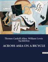 ACROSS ASIA ON A BICYCLE, .