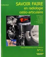 Savoir faire en radiologie ostéo-articulaire., 11, N°11, Savoir faire en radiologie ostéo-articulaire