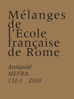 Mélanges de l'Ecole française de Rome. Antiquité, N° 132-1 (2020)