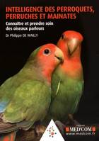 Intelligence des perroquets, perruches et mainates / connaître et prendre soin des oiseaux parleurs