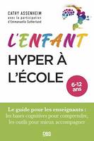 L’enfant hyper à l’école, Le guide pour les enseignants : les bases cognitives pour comprendre, les outils pour mieux accompagner