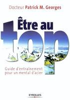 Etre au top, Guide d'entraînement pour un mental d'acier