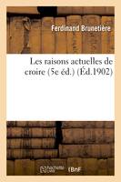 Les raisons actuelles de croire : discours prononcé à Lille le 18 novembre 1900, pour la cloture du 27e congrès des catholiques du nord (5e éd.)