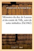 Mémoires du duc de Lauzun et du comte de Tilly. suivi de notes intitulées, : De la conspiration d'Orléans écrit en 1797