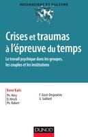 Crises et traumas à l'épreuve du temps - Le travail psychique dans les groupes, les couples et les i, Le travail psychique dans les groupes, les couples et les institutions