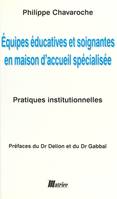 Équipes éducatives et soignantes en maison d'accueil spécialisée : pratiques institutionnelles