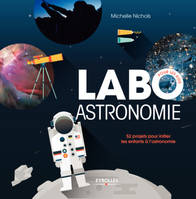 Labo astronomie, 52 projets pour initier les enfants à l'astronomie.