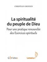 La spiritualité du peuple de Dieu - Pour une pratique renouvelée des exercices spirituels