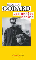 Godard par Godard, Les années Karina, Les Années Karina, 1960 à 1967
