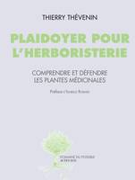 Plaidoyer pour l'herboristerie, Comprendre et défendre les plantes médicinales