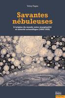 Savantes nébuleuses, L'origine du monde entre marginalité et autorité scientifiques, 1860-1920