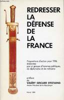 REDRESSER LA DEFENSE DE LA FRANCE - Propositions d'actioin pour 1986 élaborées par un groupe d'hommes politiques, de diplomates et de militaires - Février 1986, propositions d'action pour 1986