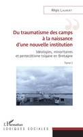 Idéologies, minoritaires et pentecôtisme tsigane en Bretagne, 1, Du traumatisme des camps à la naissance d'une nouvelle institution, Idéologies, minoritaires et pentecôtisme tsigane en Bretagne - Tome I