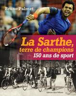 La Sarthe, terre de champions, 150 ans de sport