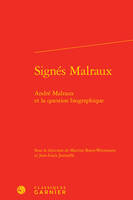 Signés Malraux, André malraux et la question biographique