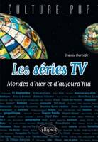 Les séries TV - Mondes d'hier et d'aujourd'hui, mondes d'hier et d'aujourd'hui