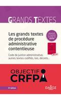 Les grands textes de procédure administrative contentieuse. Code de justice administrative... ..., Code de justice administrative, autres textes codifiés, lois, décrets...