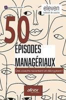 50 épisodes managériaux, Des coachs racontent et décryptent !