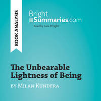 The Unbearable Lightness of Being by Milan Kundera (Book Analysis), Detailed Summary, Analysis and Reading Guide