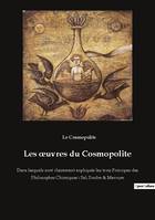 Les oeuvres du Cosmopolite, Dans lesquels sont clairement expliqués les trois Principes des Philosophes Chimiques : Sel, Soufre & Mercure