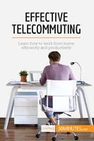 Effective Telecommuting, Learn how to work efficiently and productively at home