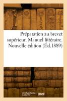 Préparation au brevet supérieur. Manuel littéraire. Partie 2. Nouvelle édition