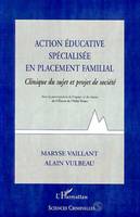 Action éducative spécialisée en placement familial, Clinique du sujet et projet de société