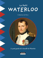 Le Petit Waterloo, Pour découvrir en famille tous les secrets de la bataille de Waterloo !