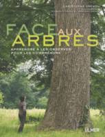 Face aux arbres. Apprendre à les observer pour les comprendre, apprendre à les observer pour les comprendre