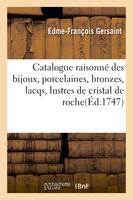 Catalogue raisonné des bijoux, porcelaines, bronzes, lacqs, lustres de cristal de roche tableaux, coquilles provenans de la succession de M. Angran, vicomte de Fonspertuis