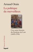 La politique du merveilleux, Une autre histoire du Système de Law (1695-1795)