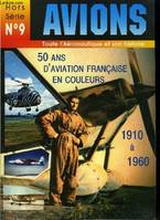 AVIONS HORS SERIE N° 9 - L'aviation française en couleurs 1910-1960 par Jean Claude Soumille, 1910-1960