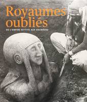 Royaumes oubliés / de l'empire hittite aux Araméens