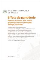 EFFETS DE PANDEMIE: Médecine, économie, droit, médias, géopolitique, histoire, philosophie, théologie, spiritualité [Paperback] Capelle-Dumont, Philippe, Médecine, économie, droit, médias, géopolitique, histoire, philosophie, théologie, spiritualité