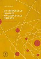 Du corpuscule imaginé au corpuscule observé, Une brève histoire de l'atome