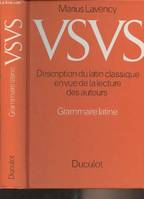VSVS Description du latin classique en vue de la lecture des auteurs - Grammaire latine, grammaire latine