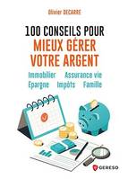 100 conseils pour mieux gérer votre argent, Immobilier - Assurance vie - Épargne - Impôts - Famille