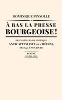 À bas la presse bourgeoise !, Deux siècles de critique anticapitaliste des médias. De 1836 à nos jours