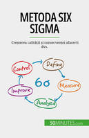 Metoda Six Sigma, Creșterea calității și consecvenței afacerii dvs.