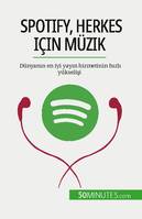 Spotify, Herkes için Müzik, Dünyanın en iyi yayın hizmetinin hızlı yükselişi