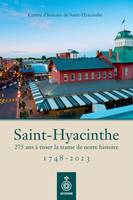 Saint-Hyacinthe, 1748-2023, 275 ans à tisser la trame de notre histoire