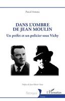 Dans l'ombre de Jean Moulin, Un préfet et un policier sous Vichy