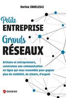 Petite entreprise, grands réseaux, Artisans et entrepreneurs, construisez une communication en ligne qui vous ressemble pour gagner plus de visibilité, de clients, det#8217;argent