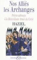 Nos alliés les archanges - Prières adressées à la Bienvaillante Armée du Christ, tout ce que vous demanderez vous sera accordé