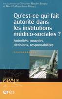 Qu'est-ce qui fait autorité dans les institutions médico-sociales ?, autorités, pouvoirs, décisions, responsabilités