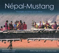 Nepal-Mustang : Voyage au Bout d'un Reve, voyage au bout d'un rêve