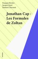 Jonathan Cap ., 1, Les formules de Zoltan