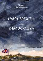 Happy Brexit !!!, Ou bien democrazy ?