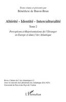 Altérité-Identité-Interculturalité (Tome 2), Perceptions et Représentations de l'Etranger en Europe et dans l'arc Atlantique