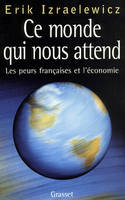 Ce monde qui nous attend, les peurs françaises et l'économie